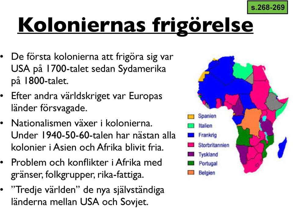 Efter andra världskriget var Europas länder försvagade. Nationalismen växer i kolonierna.