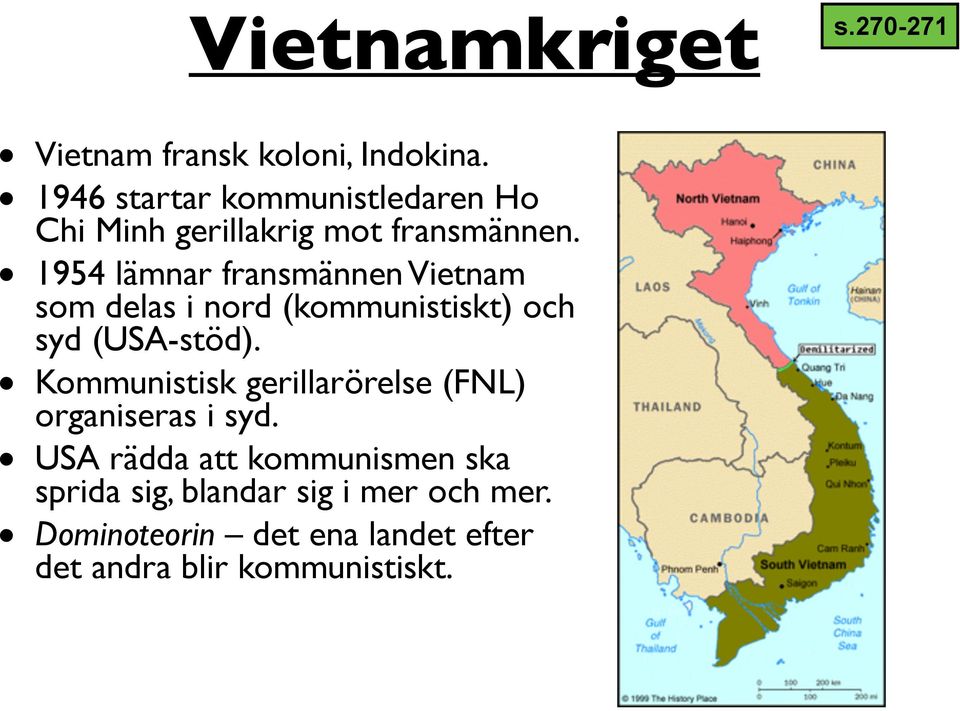 1954 lämnar fransmännen Vietnam som delas i nord (kommunistiskt) och syd (USA-stöd).