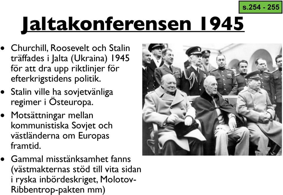 efterkrigstidens politik. Stalin ville ha sovjetvänliga regimer i Östeuropa.