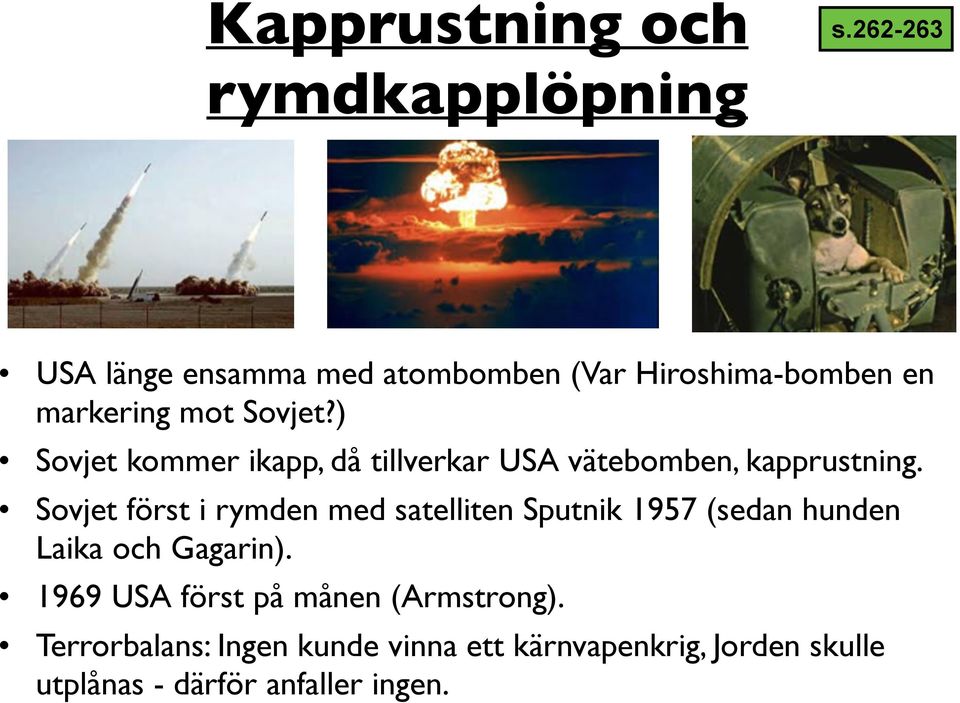 Sovjet?) Sovjet kommer ikapp, då tillverkar USA vätebomben, kapprustning.