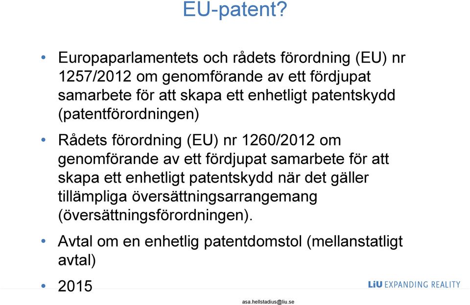 skapa ett enhetligt patentskydd (patentförordningen) Rådets förordning (EU) nr 1260/2012 om genomförande av ett