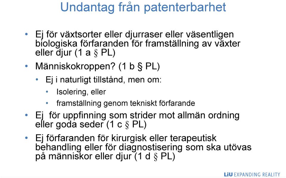 (1 b PL) Ej i naturligt tillstånd, men om: Isolering, eller framställning genom tekniskt förfarande Ej för uppfinning