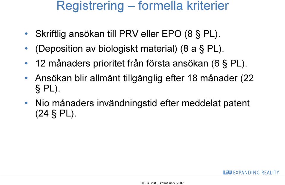 12 månaders prioritet från första ansökan (6 PL).