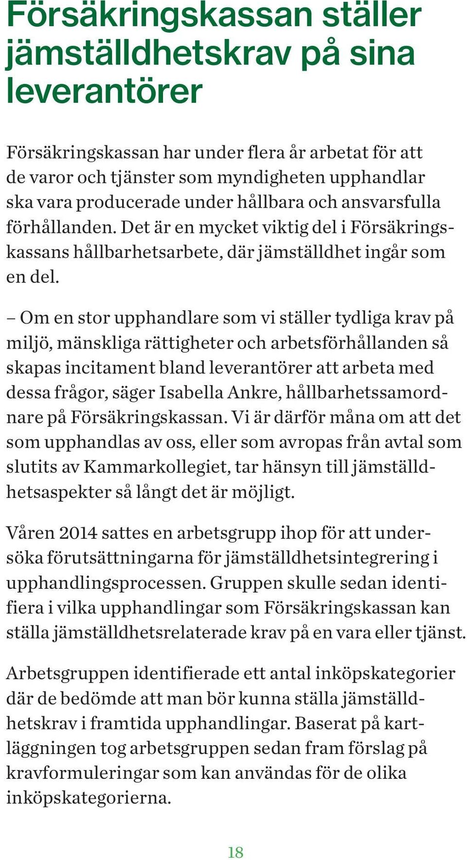 Om en stor upphandlare som vi ställer tydliga krav på miljö, mänskliga rättigheter och arbetsförhållanden så skapas incitament bland leverantörer att arbeta med dessa frågor, säger Isabella Ankre,