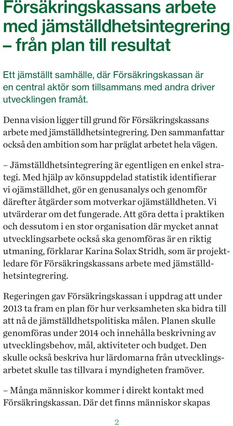 Jämställdhetsintegrering är egentligen en enkel strategi.