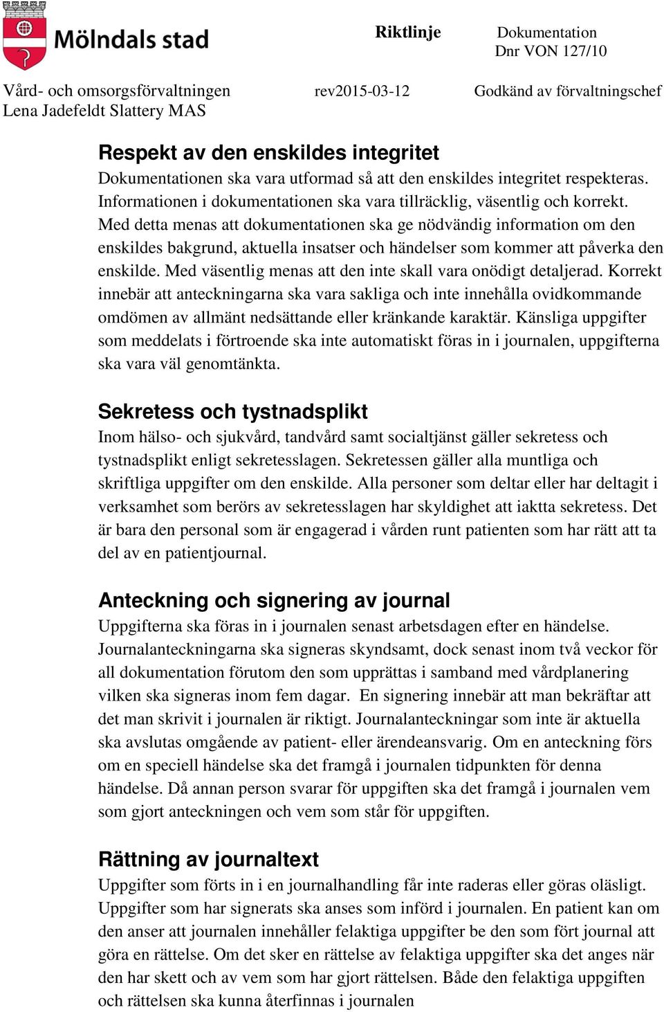 Med väsentlig menas att den inte skall vara onödigt detaljerad.