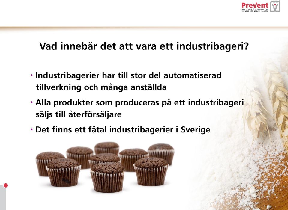 och många anställda Alla produkter som produceras på ett