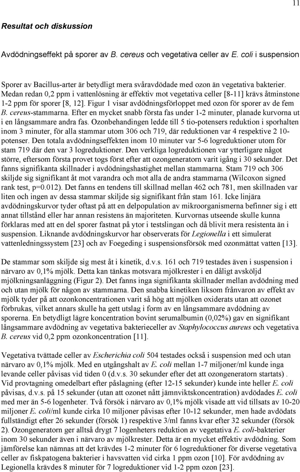 Efter en mycket snabb första fas under - minuter, planade kurvorna ut i en långsammare andra fas.