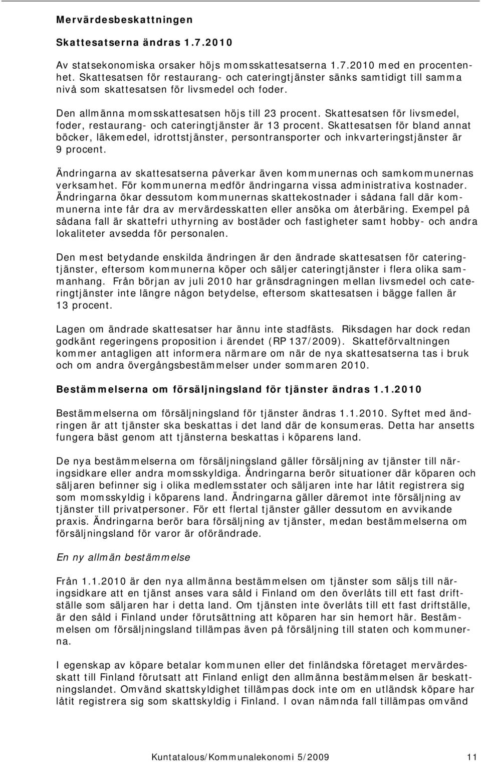 Skattesatsen för livsmedel, foder, restaurang- och cateringtjänster är 13 procent.