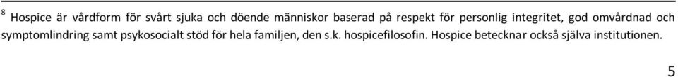 symptomlindring samt psykosocialt stöd för hela familjen, den s.