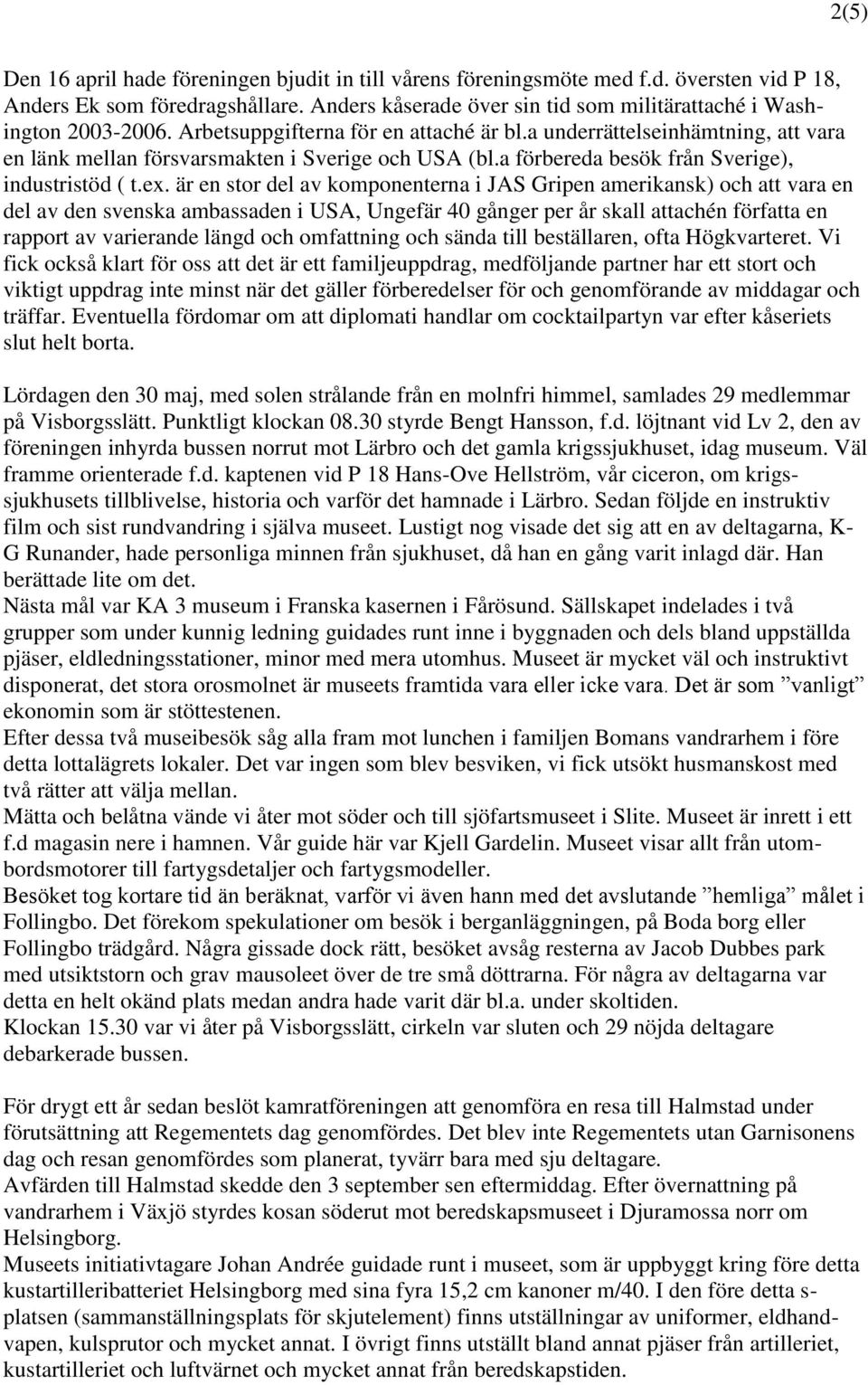 a förbereda besök från Sverige), industristöd ( t.ex.