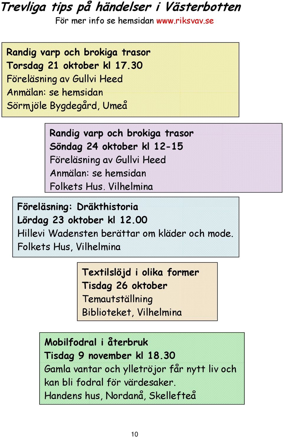 hemsidan Folkets Hus, Vilhelmina Föreläsning: Dräkthistoria Lördag 23 oktober kl 12.00 Hillevi Wadensten berättar om kläder och mode.