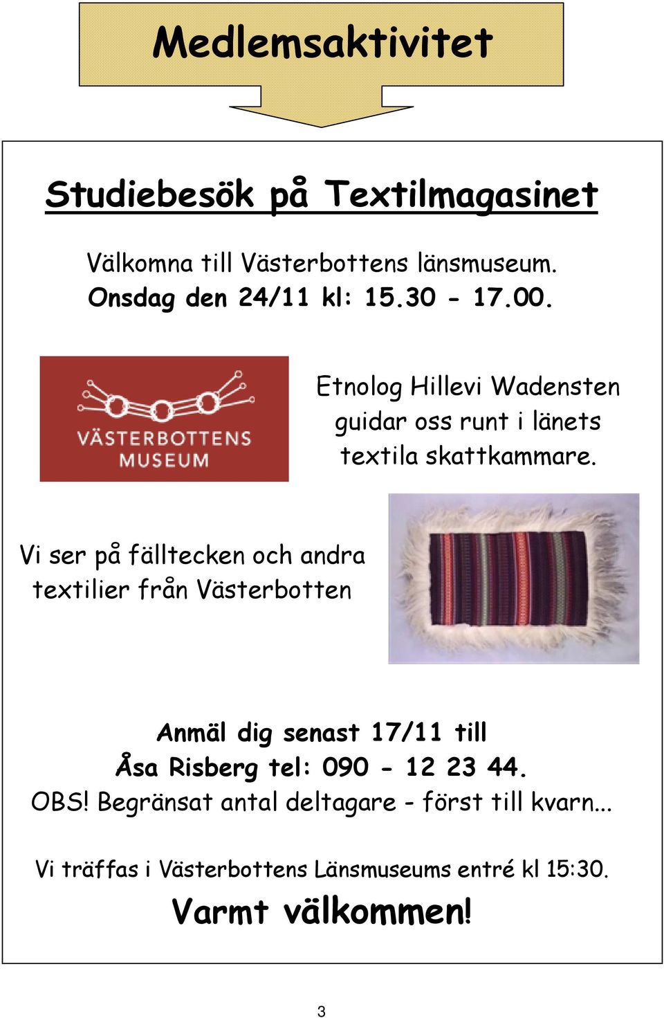 Vi ser på fälltecken och andra textilier från Västerbotten Anmäl dig senast 17/11 till Åsa Risberg tel:
