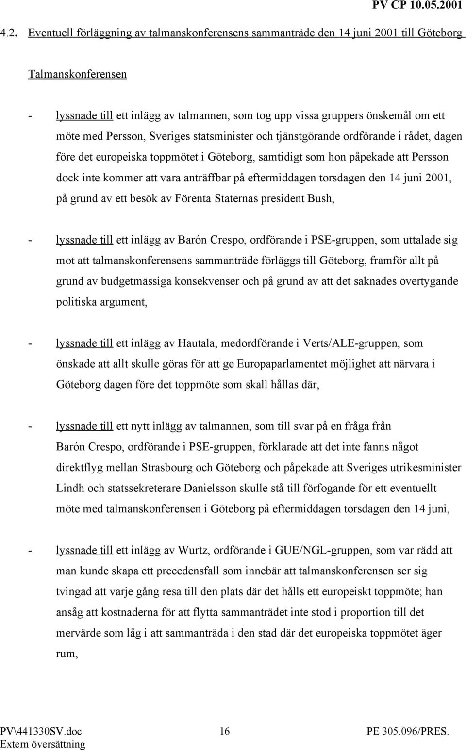 anträffbar på eftermiddagen torsdagen den 14 juni 2001, på grund av ett besök av Förenta Staternas president Bush, - lyssnade till ett inlägg av Barón Crespo, ordförande i PSE-gruppen, som uttalade