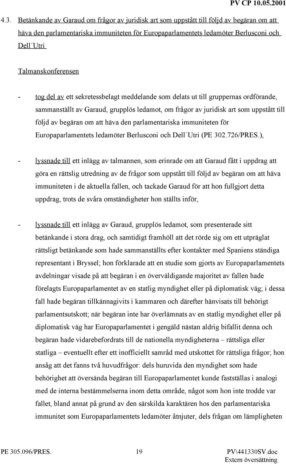begäran om att häva den parlamentariska immuniteten för Europaparlamentets ledamöter Berlusconi och Dell Utri (PE 302.726/PRES.