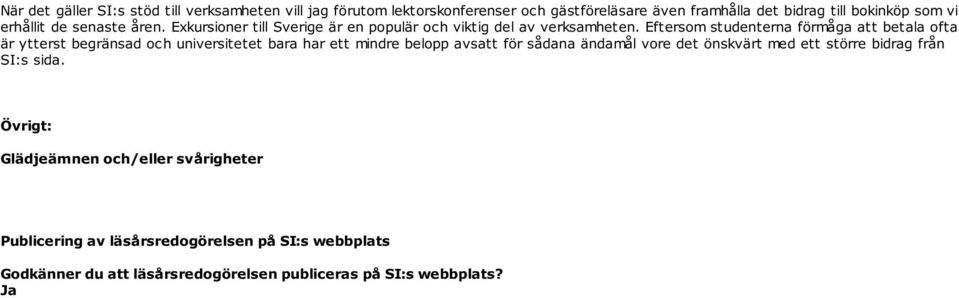 Eftersom studenterna förmåga att betala ofta är ytterst begränsad och universitetet bara har ett mindre belopp avsatt för sådana ändamål vore det