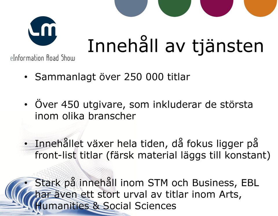 ligger på front-list titlar (färsk material läggs till konstant) Stark på innehåll