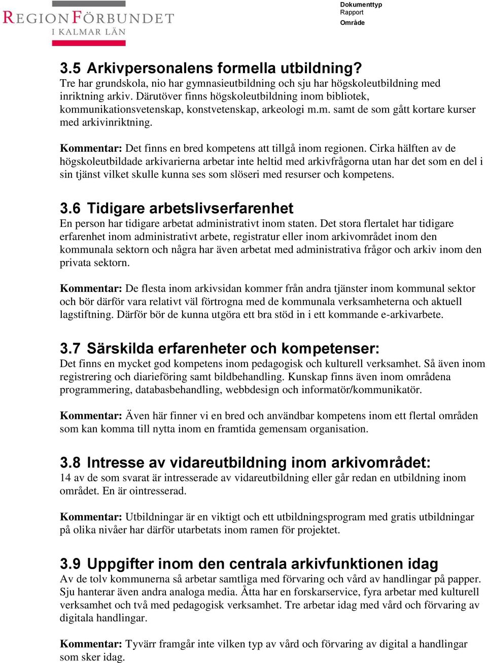 Kommentar: Det finns en bred kompetens att tillgå inom regionen.