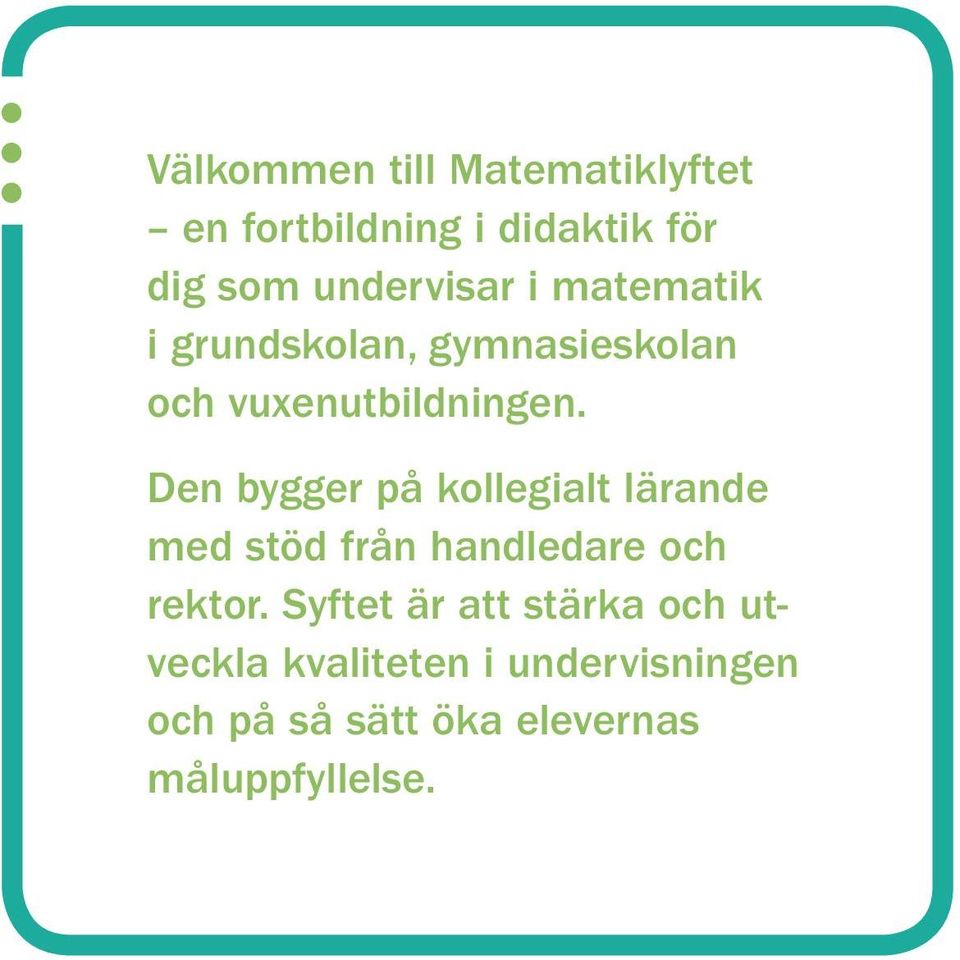 Den bygger på kollegialt lärande med stöd från handledare och rektor.