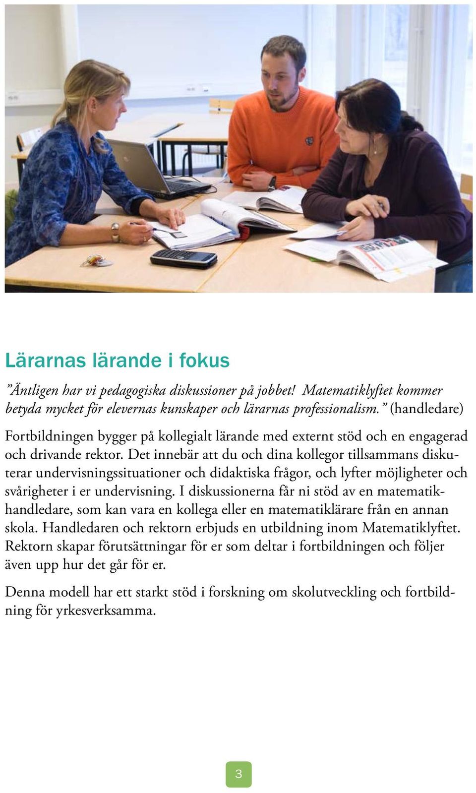 Det innebär att du och dina kollegor tillsammans diskuterar undervisningssituationer och didaktiska frågor, och lyfter möjligheter och svårigheter i er undervisning.