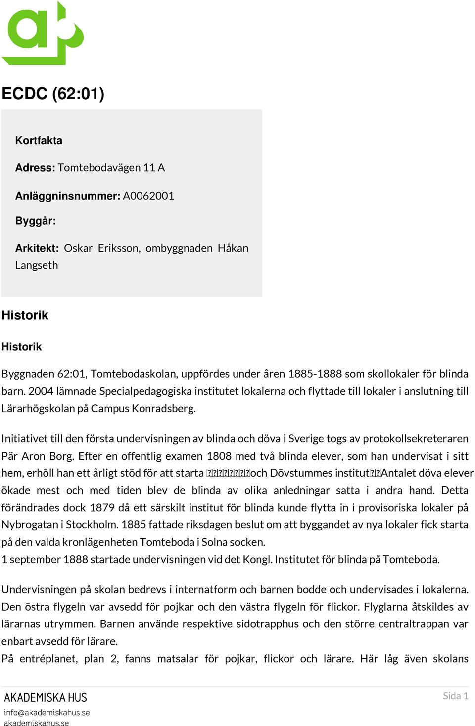 Initiativet till den första undervisningen av blinda och döva i Sverige togs av protokollsekreteraren Pär Aron Borg.