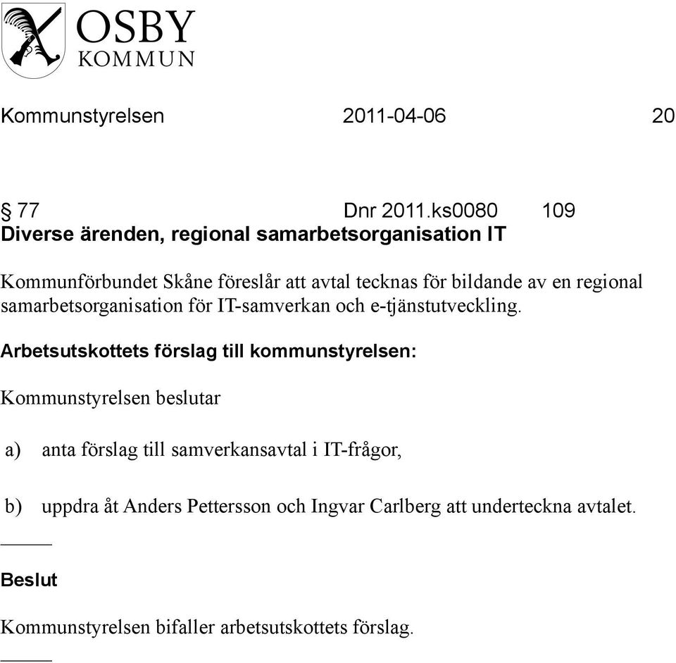 för bildande av en regional samarbetsorganisation för IT-samverkan och e-tjänstutveckling.