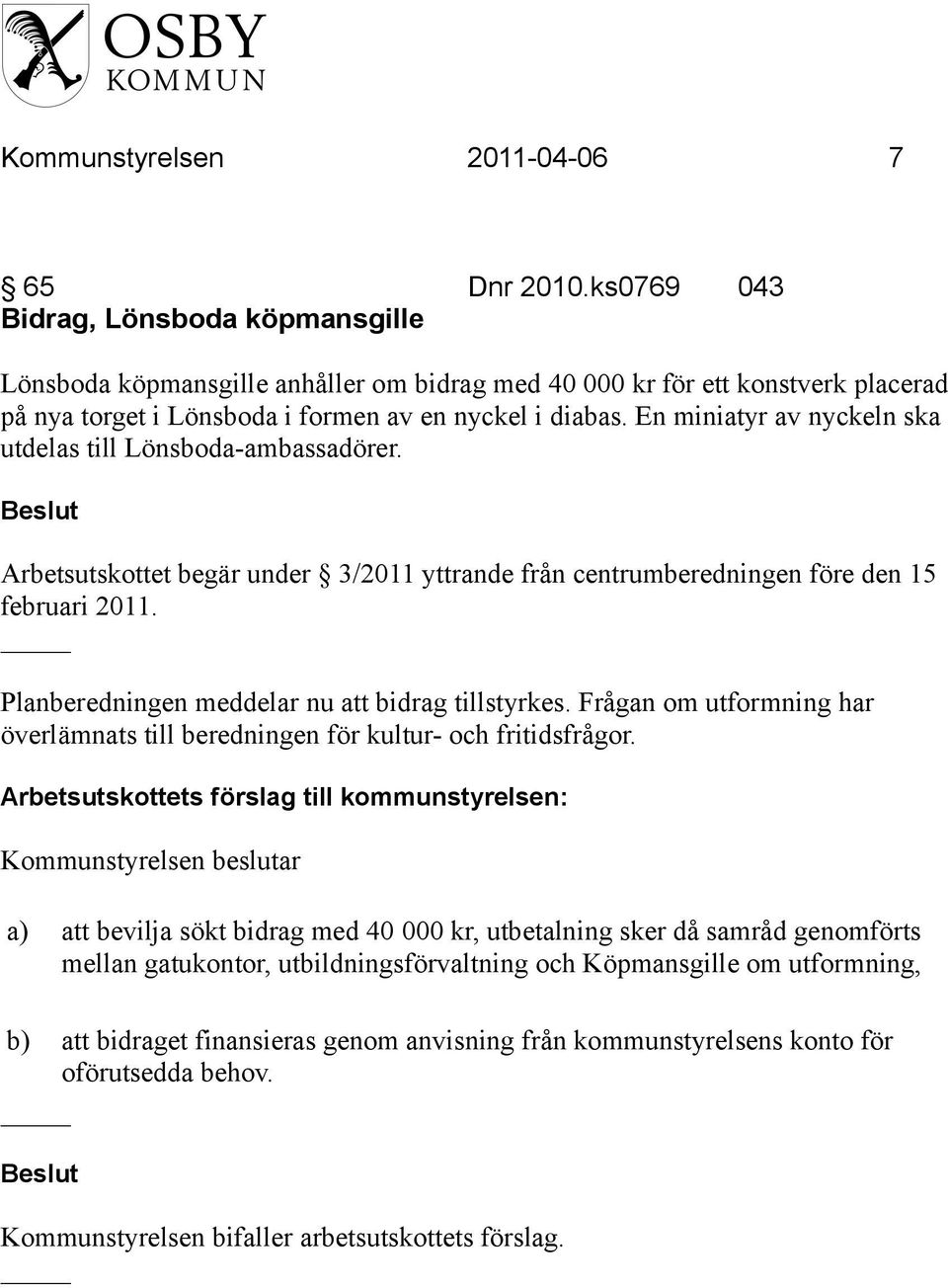 En miniatyr av nyckeln ska utdelas till Lönsboda-ambassadörer. Arbetsutskottet begär under 3/2011 yttrande från centrumberedningen före den 15 februari 2011.