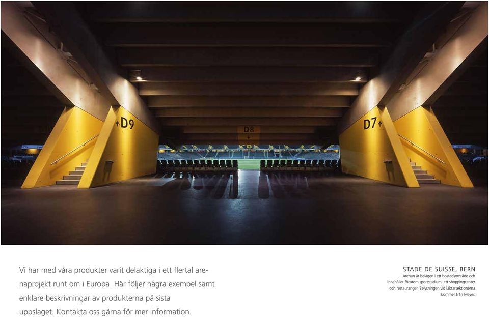 Arenan är belägen i ett bostadsområde och innehåller förutom sportstadium, ett shoppingcenter och