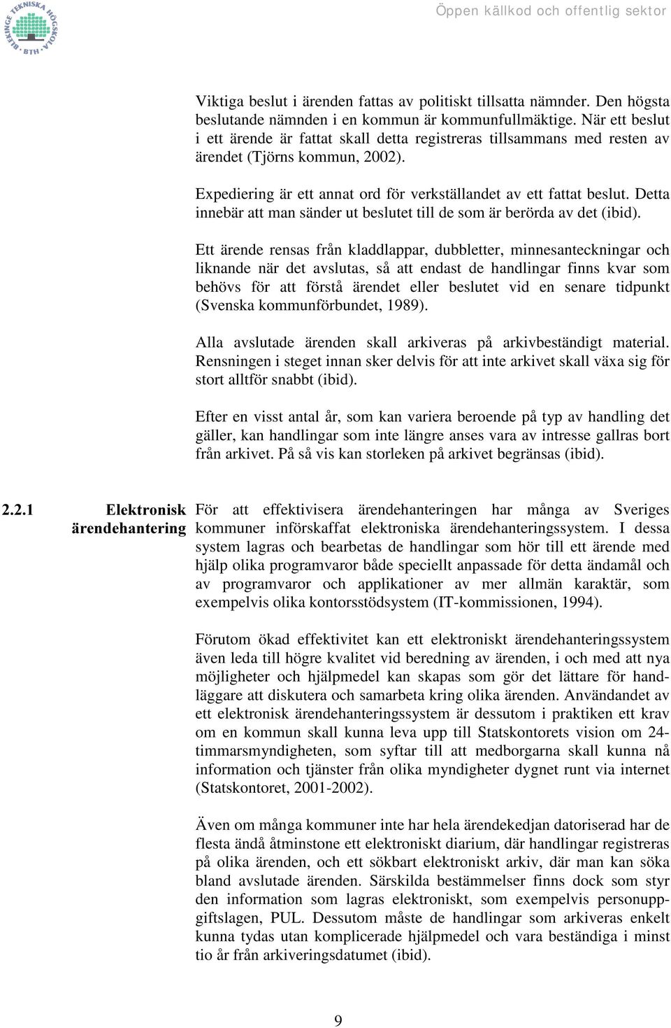 Detta innebär att man sänder ut beslutet till de som är berörda av det (ibid).