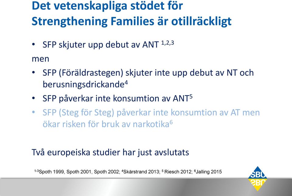 ANT 5 SFP (Steg för Steg) påverkar inte konsumtion av AT men ökar risken för bruk av narkotika 6 Två