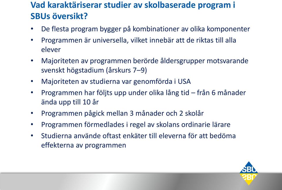 programmen berörde åldersgrupper motsvarande svenskt högstadium (årskurs 7 9) Majoriteten av studierna var genomförda i USA Programmen har följts upp
