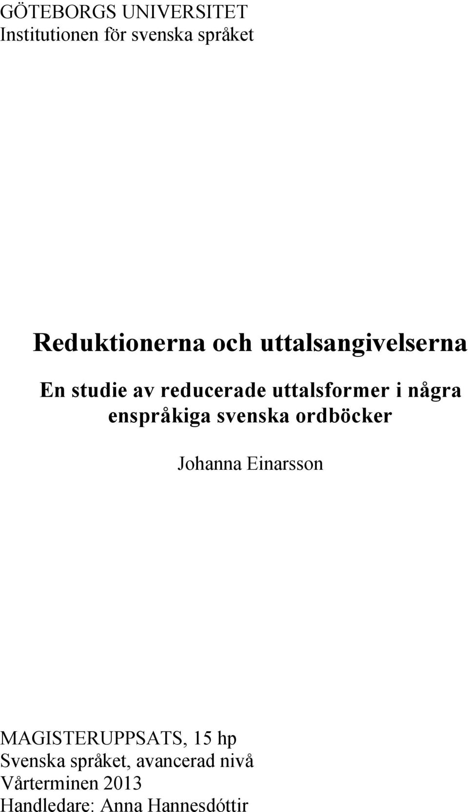 enspråkiga svenska ordböcker Johanna Einarsson MAGISTERUPPSATS, 15 hp