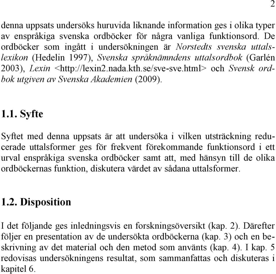 html> och Svensk ordbok utgiven av Svenska Akademien (2009). 2 1.