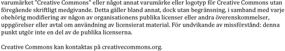 Detta gäller bland annat, dock utan begränsning, i samband med varje obehörig modifiering av någon av organisationens publika