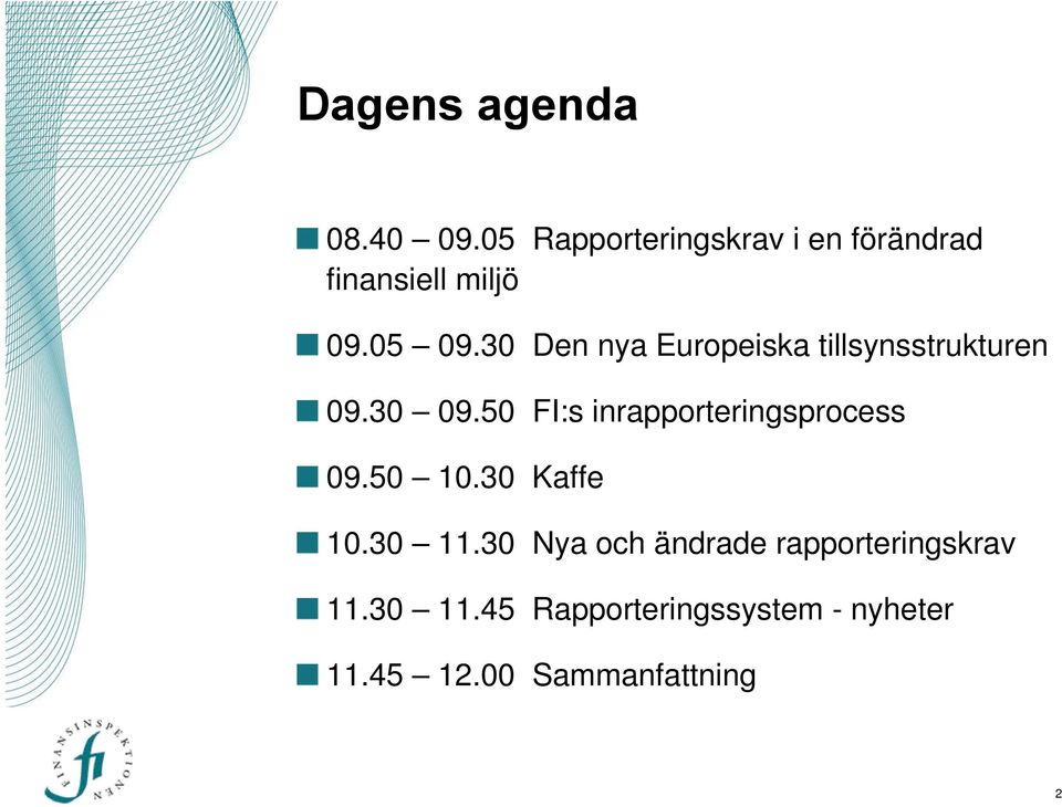 30 Den nya Europeiska tillsynsstrukturen 09.30 09.