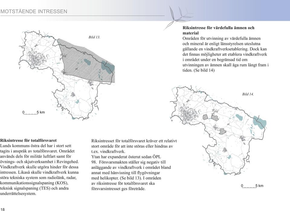 Riksintresse för totalförsvaret Lunds kommuns östra del har i stort sett tagits i anspråk av totalförsvaret.