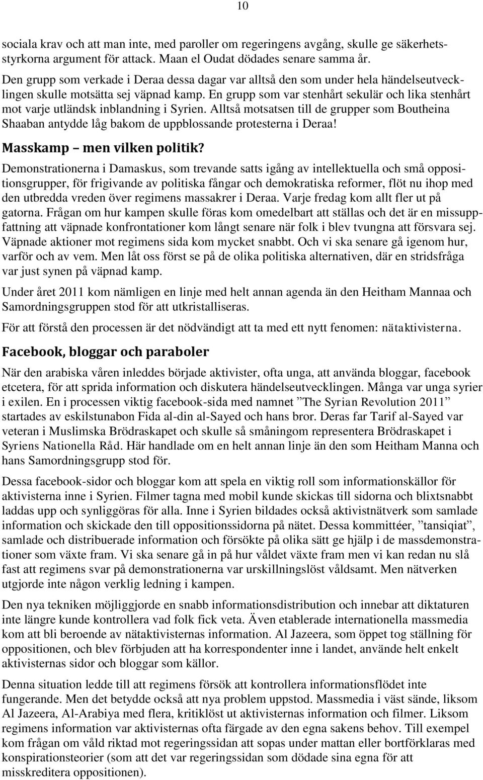 En grupp som var stenhårt sekulär och lika stenhårt mot varje utländsk inblandning i Syrien.
