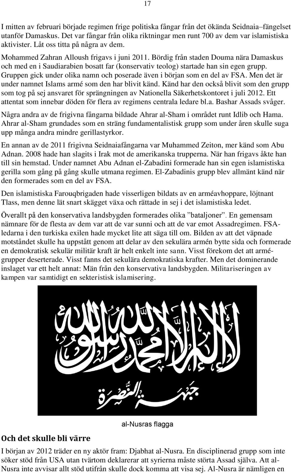 Bördig från staden Douma nära Damaskus och med en i Saudiarabien bosatt far (konservativ teolog) startade han sin egen grupp.
