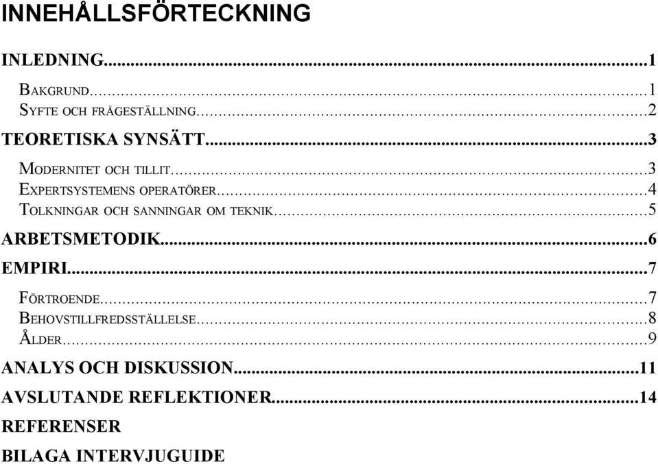 ..4 TOLKNINGAR OCH SANNINGAR OM TEKNIK...5 ARBETSMETODIK...6 EMPIRI...7 FÖRTROENDE.