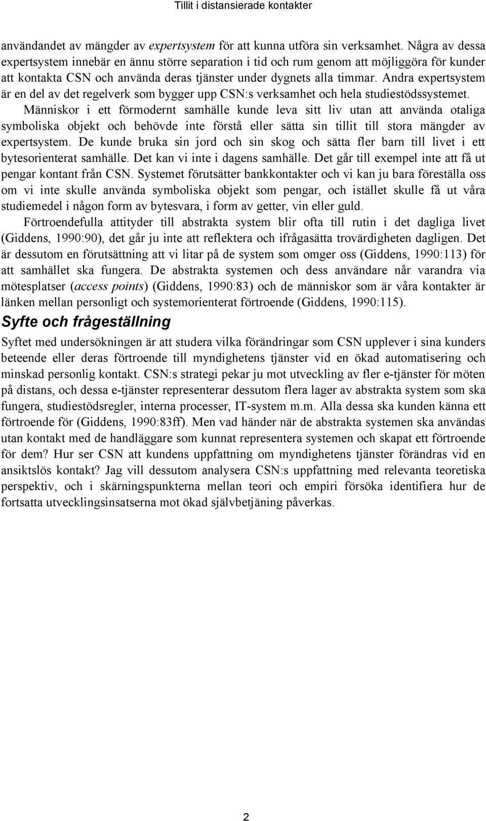 Andra expertsystem är en del av det regelverk som bygger upp CSN:s verksamhet och hela studiestödssystemet.
