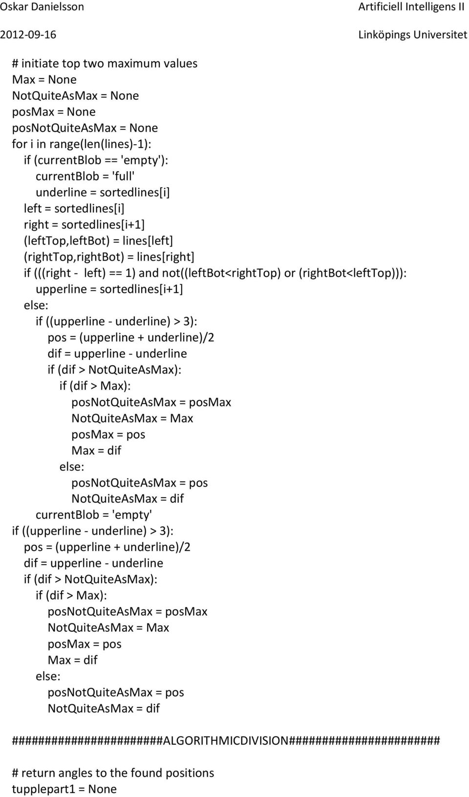(rightbot<lefttop))): upperline = sortedlines[i+1] else: if ((upperline - underline) > 3): pos = (upperline + underline)/2 dif = upperline - underline if (dif > NotQuiteAsMax): if (dif > Max):