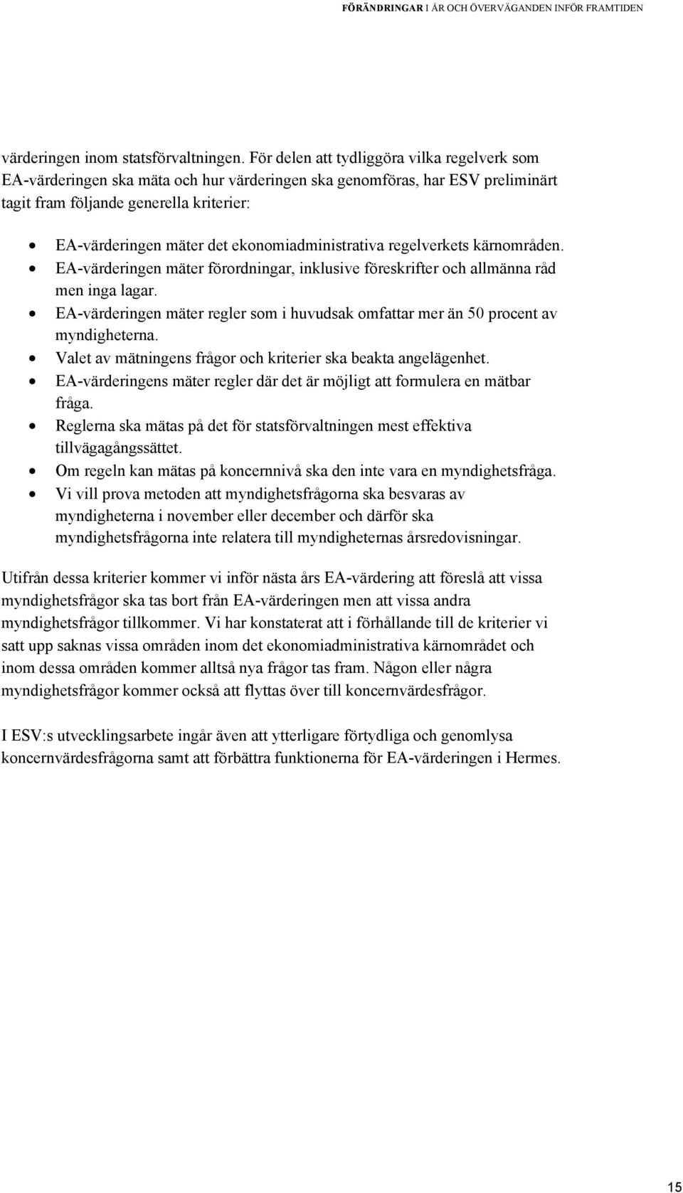 ekonomiadministrativa regelverkets kärnområden. E-värderingen mäter förordningar, inklusive föreskrifter och allmänna råd men inga lagar.