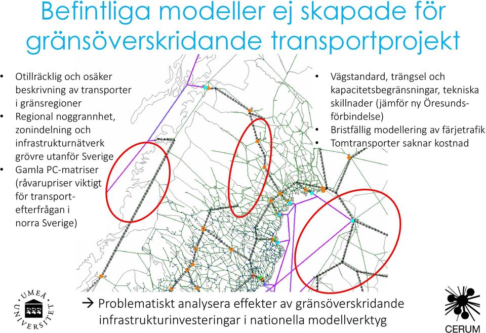 transportefterfrågan i norra Sverige) Vägstandard, trängsel och kapacitetsbegränsningar, tekniska skillnader (jämför ny Öresundsförbindelse)