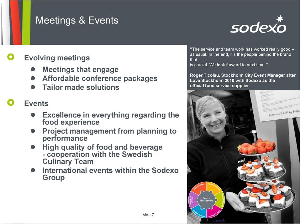 events within the Sodexo Group The service and team work has worked really good as usual. In the end, it s the people behind the brand that is crucial.