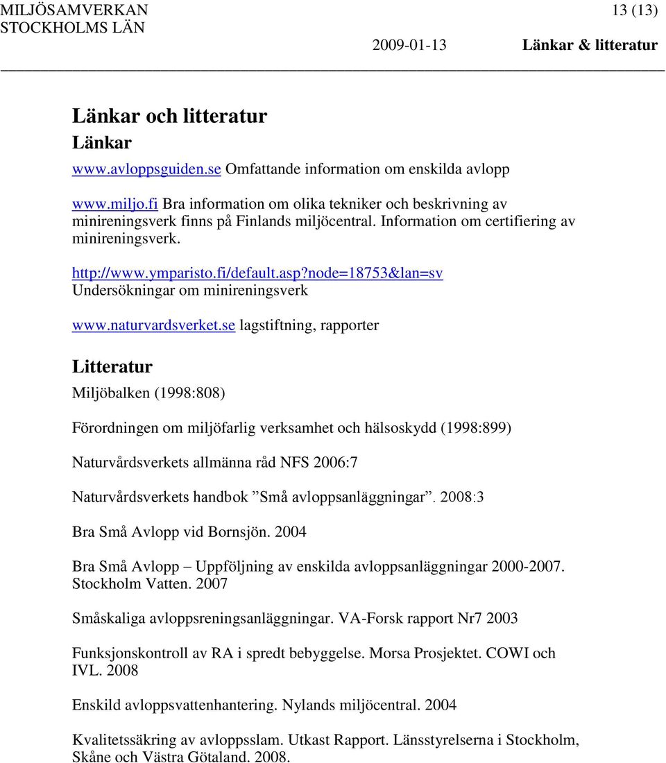 node=18753&lan=sv Undersökningar om minireningsverk www.naturvardsverket.