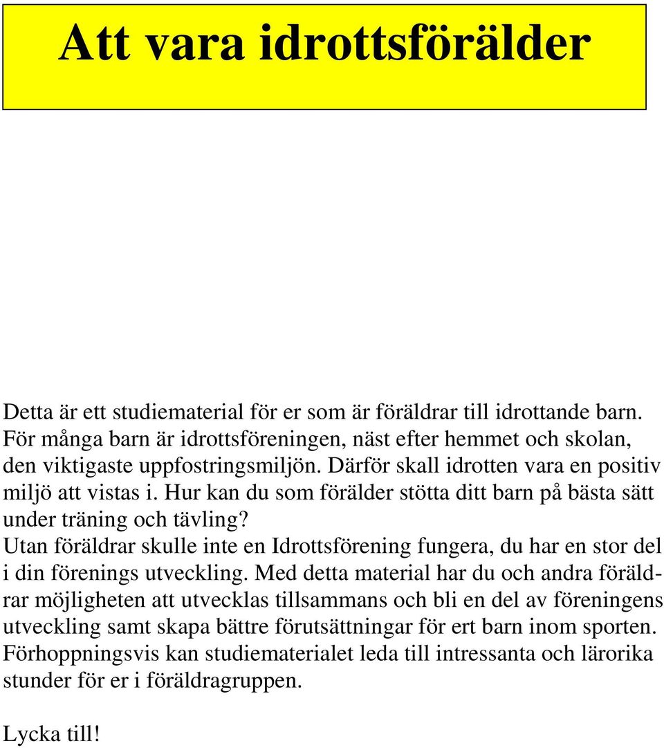 Hur kan du som förälder stötta ditt barn på bästa sätt under träning och tävling? Utan föräldrar skulle inte en Idrottsförening fungera, du har en stor del i din förenings utveckling.