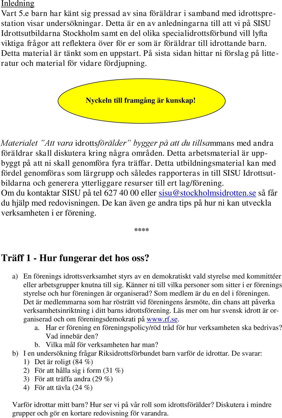 idrottande barn. Detta material är tänkt som en uppstart. På sista sidan hittar ni förslag på litteratur och material för vidare fördjupning. Nyckeln till framgång är kunskap!