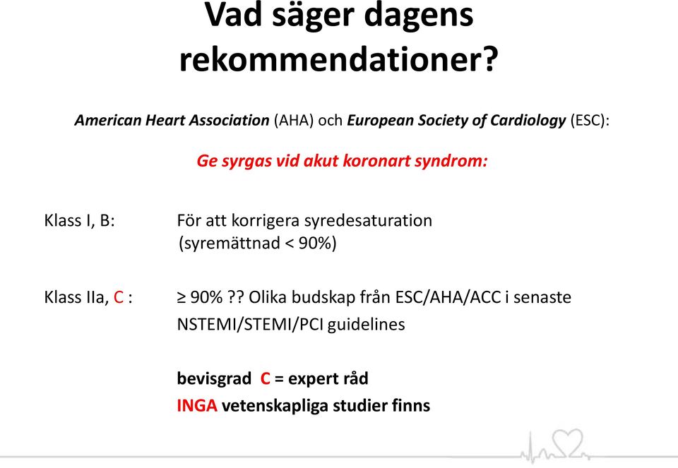 akut koronart syndrom: Klass I, B: För att korrigera syredesaturation (syremättnad < 90%)