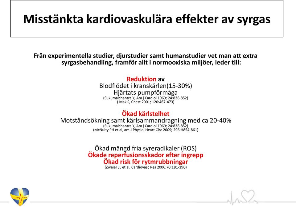 120:467-473) Ökad kärlstelhet Motståndsökning samt kärlsammandragning med ca 20-40% (Sukumalchantra Y, Am j Cardiol 1969; 24:838-852) (McNulty PH et al, am J Physiol