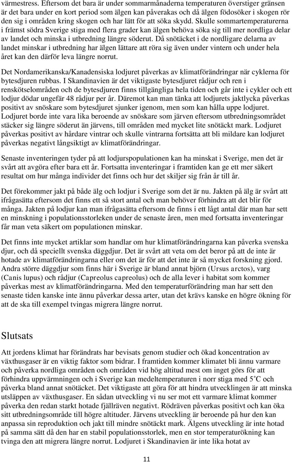 och har lätt för att söka skydd.